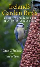 Păsările de grădină ale Irlandei: A Guide to Attracting and Identifying Garden Birds (Ghid de atragere și identificare a păsărilor de grădină) - Ireland's Garden Birds: A Guide to Attracting and Identifying Garden Birds