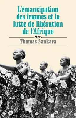 L'mancipation Des Femmes Et La Lutte de Libération de l'Afrique - L'mancipation Des Femmes Et La Lutte de Libration de l'Afrique