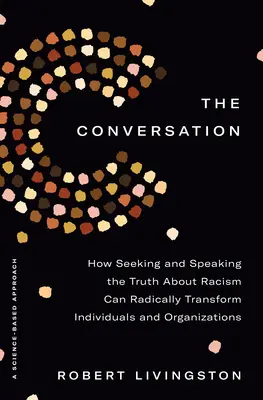 Conversația: How Seeking and Speaking the Truth about Racism Can Radically Transform Individuals and Organizations (Cum căutarea și exprimarea adevărului despre rasism pot transforma radical persoanele și organizațiile) - The Conversation: How Seeking and Speaking the Truth about Racism Can Radically Transform Individuals and Organizations