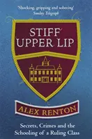 Stiff Upper Lip - Secrete, infracțiuni și școlarizarea unei clase conducătoare - Stiff Upper Lip - Secrets, Crimes and the Schooling of a Ruling Class