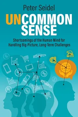 Uncommon Sense: Neajunsurile minții umane pentru a face față provocărilor pe termen lung - Uncommon Sense: Shortcomings of the Human Mind for Handling Big-Picture, Long-Term Challenges
