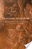 Modernismul asurzitor: Limbajul încorporat și poetica vizuală în literatura americană - Deafening Modernism: Embodied Language and Visual Poetics in American Literature