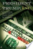 Președintele Trump, Inc: Cum marile afaceri și neoliberalismul dau putere populismului și extremei drepte - President Trump, Inc.: How Big Business and Neoliberalism Empower Populism and the Far-Right