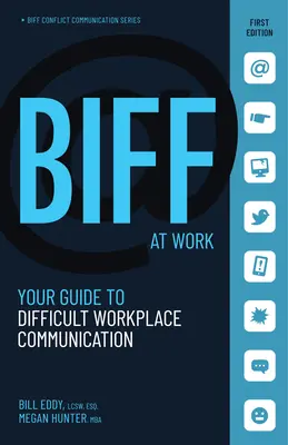 Biff la serviciu: Ghidul tău pentru comunicarea dificilă la locul de muncă - Biff at Work: Your Guide to Difficult Workplace Communication