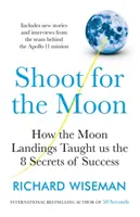 Shoot for the Moon - Cum aterizările pe Lună ne-au învățat cele 8 secrete ale succesului - Shoot for the Moon - How the Moon Landings Taught us the 8 Secrets of Success