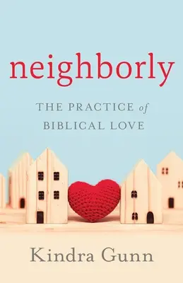 Neighborly: Practica iubirii biblice - Neighborly: The Practice of Biblical Love