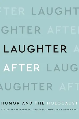 Laughter After: Umor și Holocaust - Laughter After: Humor and the Holocaust