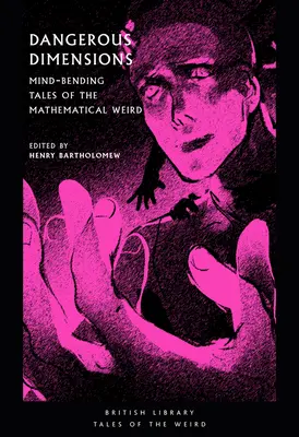 Dimensiuni periculoase: Mind-Bending Tales of the Mathematical Weird (Povești ale ciudățeniilor matematice) - Dangerous Dimensions: Mind-Bending Tales of the Mathematical Weird