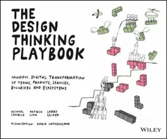 The Design Thinking Playbook: Transformarea digitală conștientă a echipelor, produselor, serviciilor, afacerilor și ecosistemelor - The Design Thinking Playbook: Mindful Digital Transformation of Teams, Products, Services, Businesses and Ecosystems
