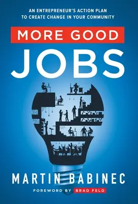 Mai multe locuri de muncă bune: Planul de acțiune al unui antreprenor pentru a crea schimbare în comunitatea dumneavoastră - More Good Jobs: An Entrepreneur's Action Plan to Create Change in Your Community