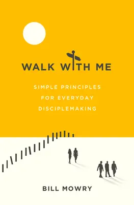 Mergi cu mine: Principii simple pentru a face discipoli în fiecare zi - Walk with Me: Simple Principles for Everyday Disciplemaking