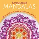 Mandale brodate: 25 de modele de mandale de cusut, colorat și împărtășit - Embroidered Mandalas: 25 Iron-On Mandala Designs to Stitch, Color, and Share
