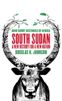 Sudanul de Sud: O nouă istorie pentru o nouă națiune - South Sudan: A New History for a New Nation
