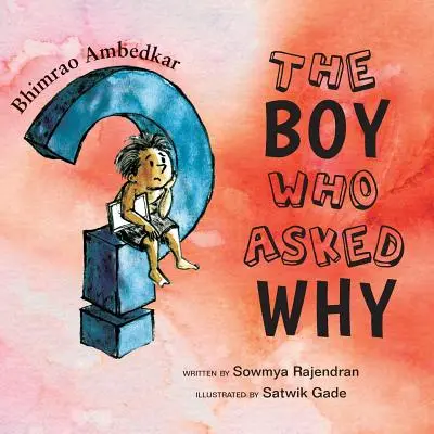 Băiatul care a întrebat de ce: Povestea lui Bhimrao Ambedkar - The Boy Who Asked Why: The Story of Bhimrao Ambedkar