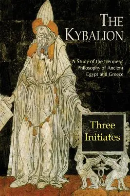 The Kybalion: Un studiu al filosofiei hermetice din Egiptul Antic și Grecia - The Kybalion: A Study of The Hermetic Philosophy of Ancient Egypt and Greece