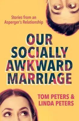 Căsătoria noastră social ciudată: Povești dintr-o relație cu Asperger - Our Socially Awkward Marriage: Stories from an Asperger's Relationship