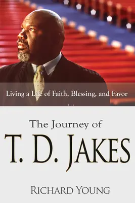 Călătoria lui T.D. Jakes: Trăind o viață de credință, binecuvântare și favoare - The Journey of T.D. Jakes: Living a Life of Faith, Blessing, and Favor