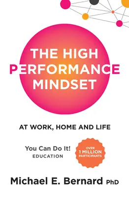 Mentalitatea de înaltă performanță: La serviciu, acasă și în viață - The High Performance Mindset: At Work, Home and Life