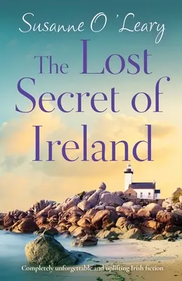 Secretul pierdut al Irlandei: Ficțiune irlandeză complet de neuitat și înălțătoare - The Lost Secret of Ireland: Completely unforgettable and uplifting Irish fiction