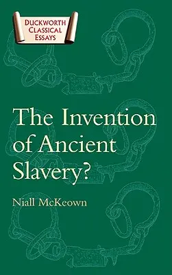 Invenția sclaviei antice - The Invention of Ancient Slavery