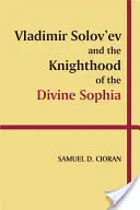 Vladimir Solov'ev și cavaleria Divinei Sofia - Vladimir Solov'ev and the Knighthood of the Divine Sophia