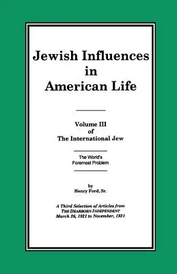Evreul internațional Volumul III: Influențe evreiești în viața americană - The International Jew Volume III: Jewish Influences in American Life