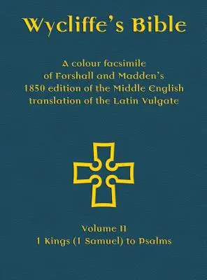 Biblia lui Wycliffe - Un facsimil color al ediției din 1850 a lui Forshall și Madden a traducerii în engleza medie a Vulgata latină: Volumul II - 1 Rege - Wycliffe's Bible - A colour facsimile of Forshall and Madden's 1850 edition of the Middle English translation of the Latin Vulgate: Volume II - 1 King