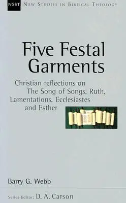 Cinci veșminte de sărbătoare: Reflecții creștine asupra Cântării Cântărilor, Rut, Plângerile, Eclesiastul și Estera - Five Festal Garments: Christian Reflections on the Song of Songs, Ruth, Lamentations, Ecclesiastes and Esther