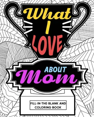 Ce-mi place la mama Carte de colorat - What I Love About Mom Coloring Book