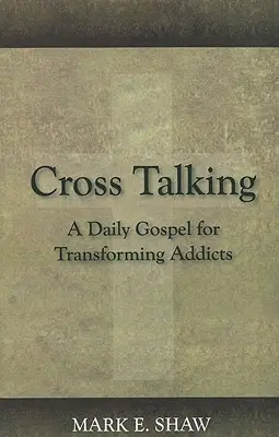 Cross Talking: O evanghelie zilnică pentru transformarea dependenților - Cross Talking: A Daily Gospel for Transforming Addicts