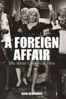 O afacere străină: Filmele americane ale lui Billy Wilder - A Foreign Affair: Billy Wilder's American Films