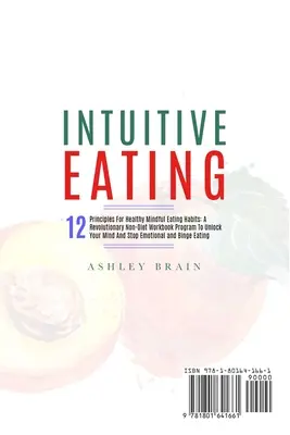 Mâncatul Intuitiv: 12 principii pentru obiceiuri alimentare sănătoase și conștiente: A Revolutionary Non-Diet Workbook Program To Unlock Your Mind And Sto - Intuitive Eating: 12 Principles For Healthy Mindful Eating Habits: A Revolutionary Non-Diet Workbook Program To Unlock Your Mind And Sto