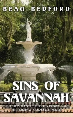 Păcatele din Savannah: Secretele, sexul, societatea primei familii din Savannah: Un roman Roman Clef - Sins of Savannah: The Secrets, the Sex, the Society of Savannah's First Family: A Roman  Clef Novel