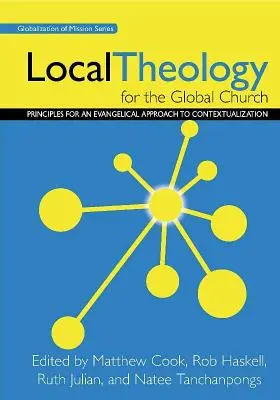 Teologie locală pentru biserica globală: Principii pentru o abordare evanghelică a contextualizării - Local Theology for the Global Church: Principles for an Evangelical Approach to Contextualization