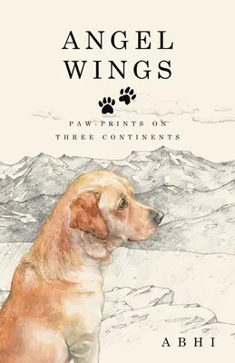 Aripi de înger: Amprente pe trei continente - Angel Wings: Paw-Prints on Three Continents