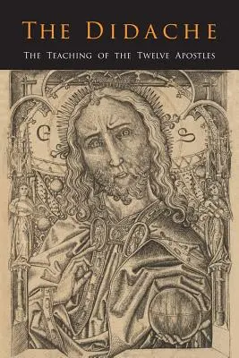 Didahia: Învățătura celor doisprezece apostoli - The Didache: The Teaching of the Twelve Apostles