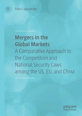 Fuziuni pe piețele globale: O abordare comparativă a legislației privind concurența și securitatea națională între SUA, UE și China - Mergers in the Global Markets: A Comparative Approach to the Competition and National Security Laws Among the Us, Eu, and China