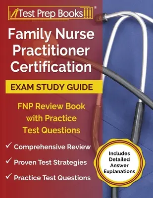 Family Nurse Practitioner Certification Exam Study Guide: Cartea de revizuire FNP cu întrebări practice de testare [include explicații detaliate ale răspunsurilor] - Family Nurse Practitioner Certification Exam Study Guide: FNP Review Book with Practice Test Questions [Includes Detailed Answer Explanations]