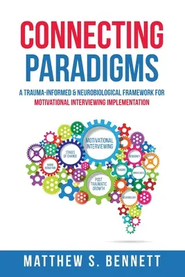 Connecting Paradigms: Un cadru neurobiologic și fundamentat pe traumă pentru implementarea interviului motivațional - Connecting Paradigms: A Trauma-Informed & Neurobiological Framework for Motivational Interviewing Implementation