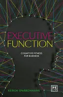 Funcția executivă: Fitness cognitiv pentru afaceri - Executive Function: Cognitive Fitness for Business