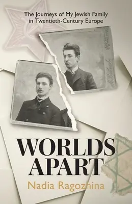 Lumi aparte: Călătoriile familiei mele evreiești în Europa secolului XX (The Journeys of My Jewish Family in Twentieth-Century Europe) - Worlds Apart: The Journeys of My Jewish Family in Twentieth-Century Europe
