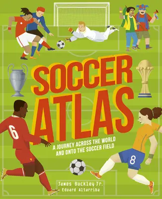 Atlasul fotbalului: O călătorie prin lume și pe terenul de fotbal - Soccer Atlas: A Journey Across the World and Onto the Soccer Field