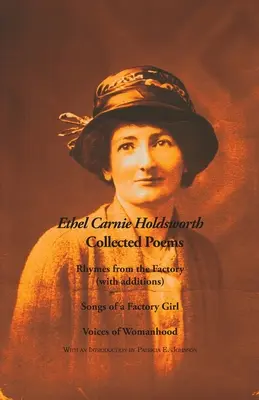 Collected Poems: Rhymes from the Factory (cu adăugiri); Songs of a Factory Girl; Voices of Womanhood - Collected Poems: Rhymes from the Factory (with additions); Songs of a Factory Girl; Voices of Womanhood