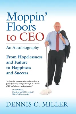 De la Moppin' Floors la CEO: De la disperare și eșec la fericire și succes - Moppin' Floors to CEO: From Hopelessness and Failure to Happiness and Success