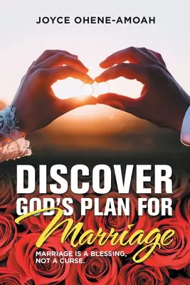 Descoperă planul lui Dumnezeu pentru căsătorie....: Căsătoria este o binecuvântare, nu un blestem. - Discover God's Plan for Marriage....: Marriage Is a Blessing, Not a Curse.