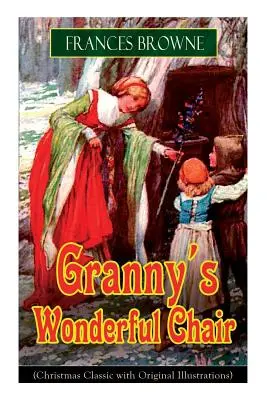 Scaunul minunat al bunicii (Clasic de Crăciun cu ilustrații originale): Carte de povești pentru copii - Granny's Wonderful Chair (Christmas Classic with Original Illustrations): Children's Storybook