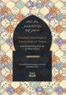 Înțelesuri prețioase și împlinirea speranțelor: Din scrierile lui Sidi Abu al-Abbas al-Tijani (Jawaahir al-Ma'aani) - Precious Meanings and Attainment of Hopes: From the Outpourings of Sidi Abu al-Abbas al-Tijani (Jawaahir al-Ma'aani)