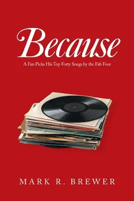 Pentru că: Un fan își alege cele mai bune patruzeci de melodii ale Fab Four - Because: A Fan Picks His Top Forty Songs by the Fab Four