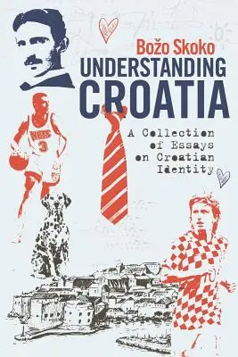 Înțelegerea Croației: A Collection of Essays on Croatian Identity - Understanding Croatia: A Collection of Essays on Croatian Identity