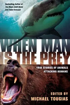 Când omul este prada: Povești adevărate de animale care atacă oamenii - When Man Is the Prey: True Stories of Animals Attacking Humans